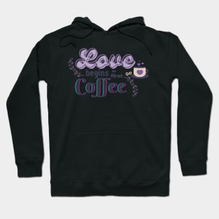 Love Begins at First Coffee Hoodie